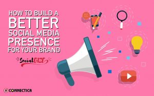 How To Build A Better Social Media Presence For Your Brand