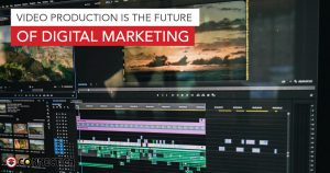 Video Production Is The Future Of Digital Marketing