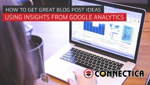 How To Get Great Blog Post Ideas Using Insights From Google Analytics