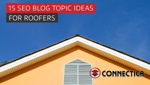 15 SEO Blog Topic Ideas For Roofers